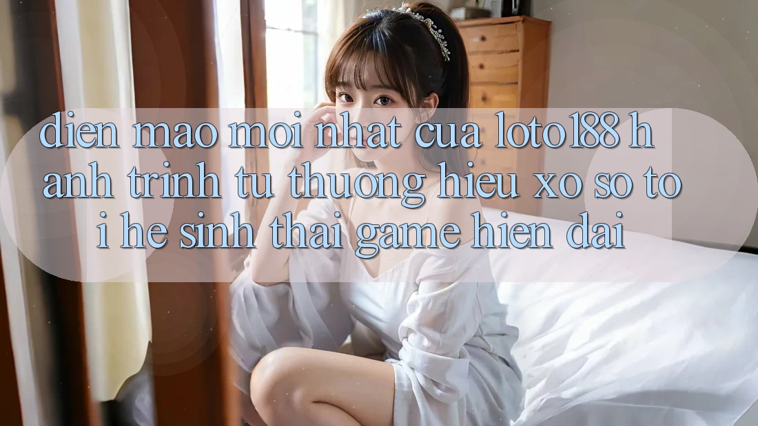 Diện Mạo Mới nhất Của Loto188: Hành Trình Từ Thương Hiệu Xổ Số Tới Hệ Sinh Thái Game Hiện Đại