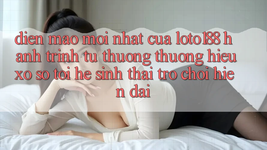Diện Mạo Mới nhất Của Loto188: Hành Trình Từ Thương thương Hiệu Xổ Số Tới Hệ Sinh Thái Trò chơi Hiện Đại