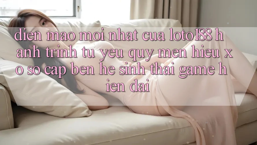 Diện Mạo Mới nhất Của Loto188: Hành Trình Từ Yêu quý mến Hiệu Xổ Số Cập bến Hệ Sinh Thái Game Hiện Đại