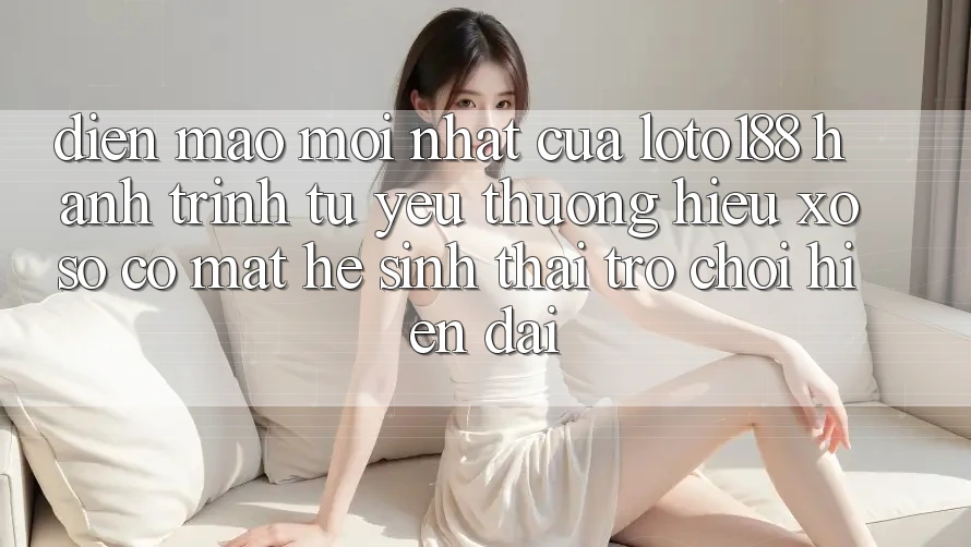 Diện Mạo Mới nhất Của Loto188: Hành Trình Từ Yêu thương Hiệu Xổ Số Có mặt Hệ Sinh Thái Trò chơi Hiện Đại