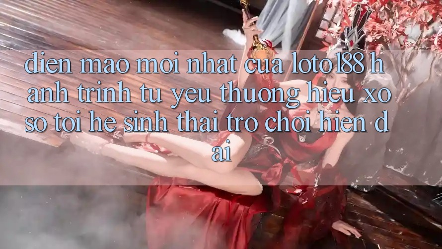 Diện Mạo Mới nhất Của Loto188: Hành Trình Từ Yêu thương Hiệu Xổ Số Tới Hệ Sinh Thái Trò chơi Hiện Đại