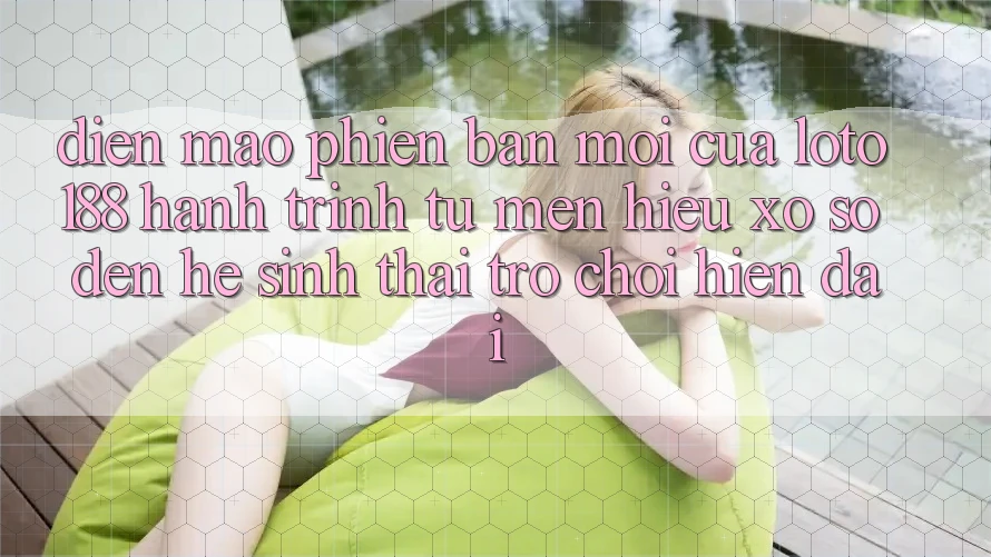 Diện Mạo Phiên bản mới Của Loto188: Hành Trình Từ Mến Hiệu Xổ Số Đến Hệ Sinh Thái Trò chơi Hiện Đại