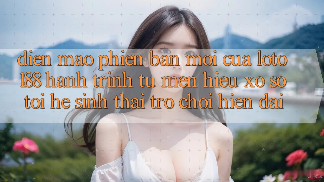 Diện Mạo Phiên bản mới Của Loto188: Hành Trình Từ Mến Hiệu Xổ Số Tới Hệ Sinh Thái Trò chơi Hiện Đại
