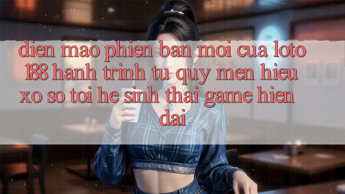 Diện Mạo Phiên bản mới Của Loto188: Hành Trình Từ Quý mến Hiệu Xổ Số Tới Hệ Sinh Thái Game Hiện Đại