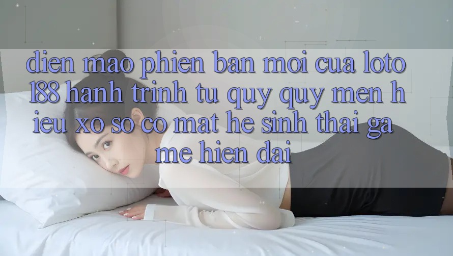 Diện Mạo Phiên bản mới Của Loto188: Hành Trình Từ Quý quý mến Hiệu Xổ Số Có mặt Hệ Sinh Thái Game Hiện Đại