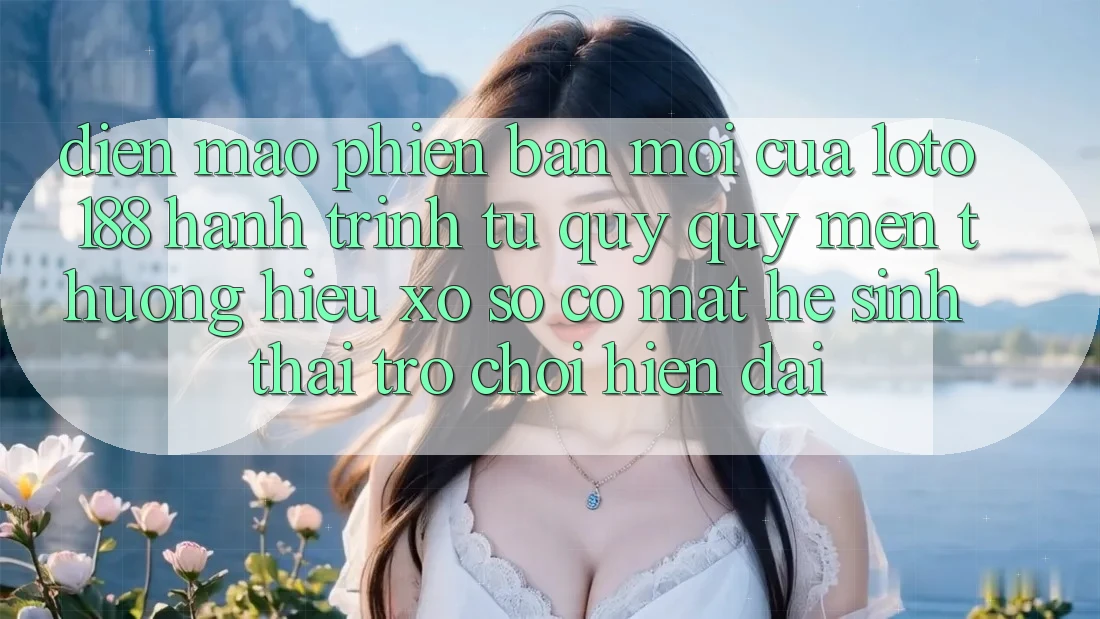 Diện Mạo Phiên bản mới Của Loto188: Hành Trình Từ Quý quý mến thương Hiệu Xổ Số Có mặt Hệ Sinh Thái Trò chơi Hiện Đại