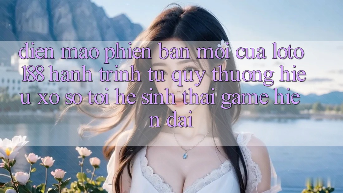 Diện Mạo Phiên bản mới Của Loto188: Hành Trình Từ Quý thương Hiệu Xổ Số Tới Hệ Sinh Thái Game Hiện Đại