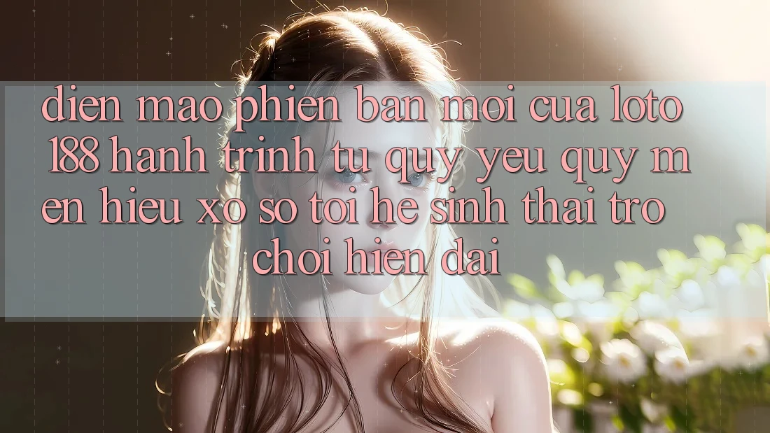 Diện Mạo Phiên bản mới Của Loto188: Hành Trình Từ Quý yêu quý mến Hiệu Xổ Số Tới Hệ Sinh Thái Trò chơi Hiện Đại