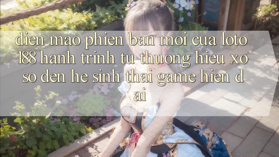 Diện Mạo Phiên bản mới Của Loto188: Hành Trình Từ Thương Hiệu Xổ Số Đến Hệ Sinh Thái Game Hiện Đại