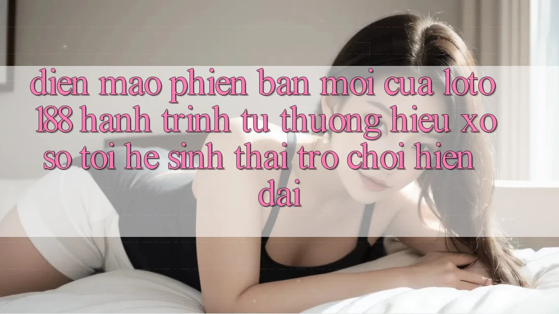 Diện Mạo Phiên bản mới Của Loto188: Hành Trình Từ Thương Hiệu Xổ Số Tới Hệ Sinh Thái Trò chơi Hiện Đại