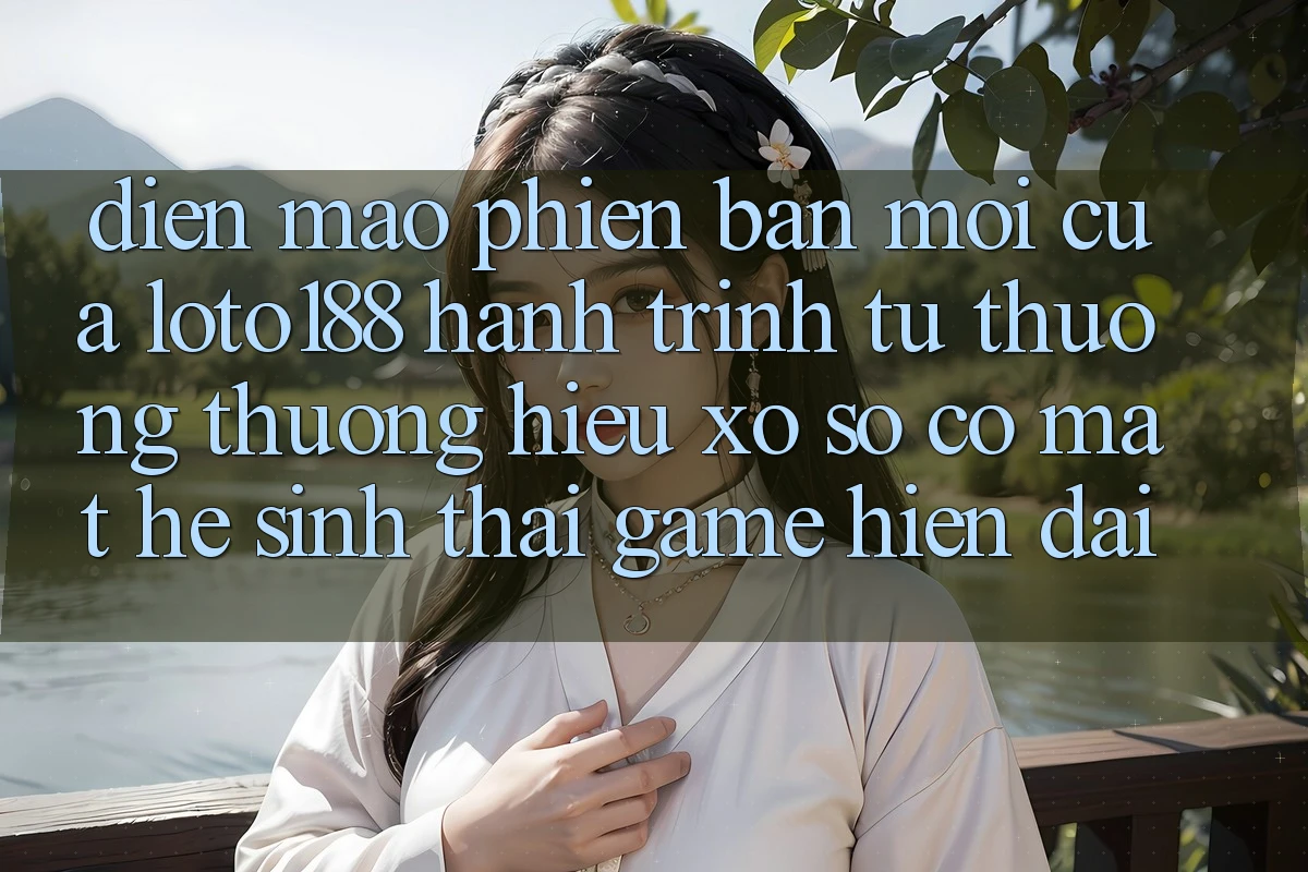 Diện Mạo Phiên bản mới Của Loto188: Hành Trình Từ Thương thương Hiệu Xổ Số Có mặt Hệ Sinh Thái Game Hiện Đại