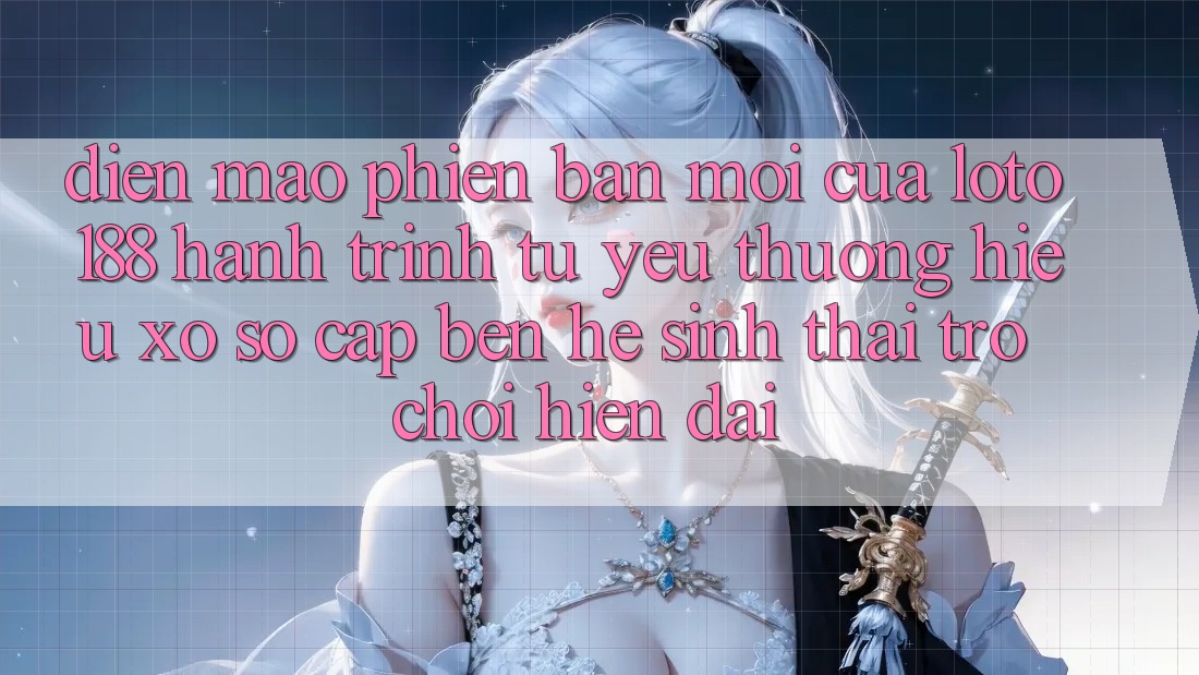 Diện Mạo Phiên bản mới Của Loto188: Hành Trình Từ Yêu thương Hiệu Xổ Số Cập bến Hệ Sinh Thái Trò chơi Hiện Đại
