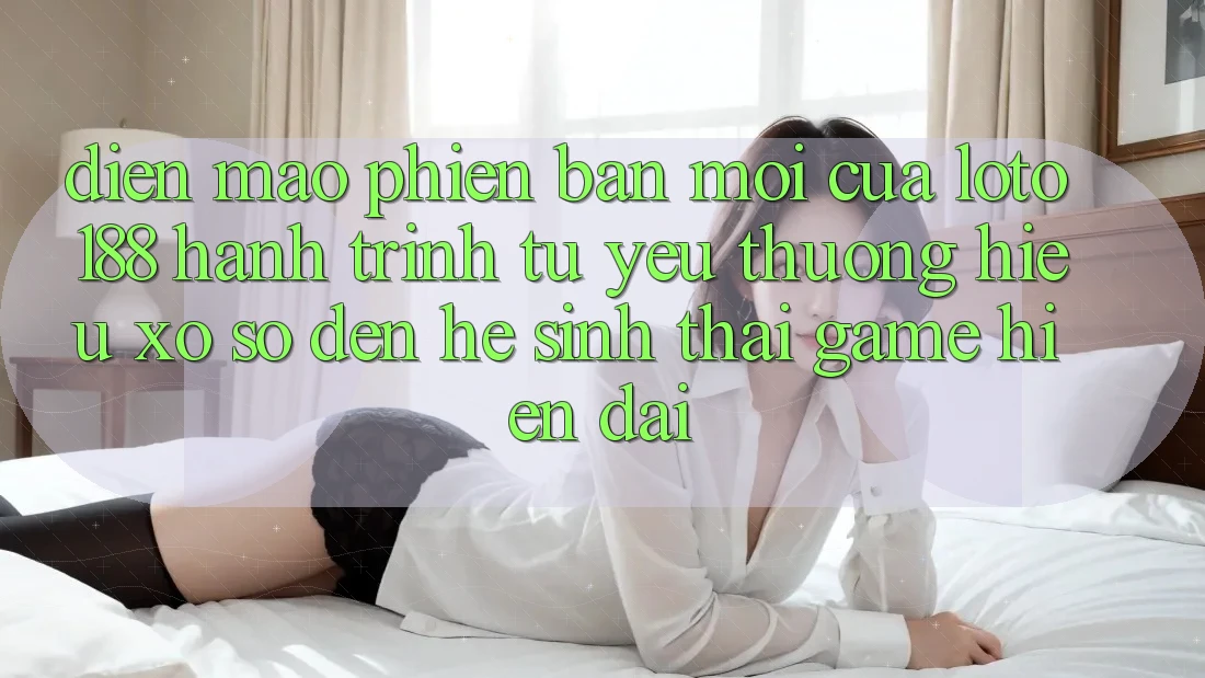 Diện Mạo Phiên bản mới Của Loto188: Hành Trình Từ Yêu thương Hiệu Xổ Số Đến Hệ Sinh Thái Game Hiện Đại