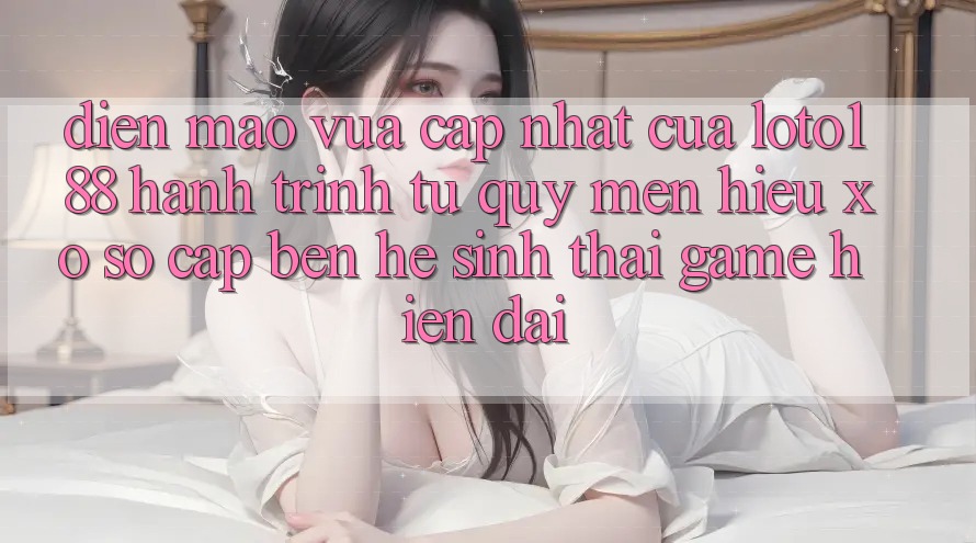 Diện Mạo Vừa cập nhật Của Loto188: Hành Trình Từ Quý mến Hiệu Xổ Số Cập bến Hệ Sinh Thái Game Hiện Đại