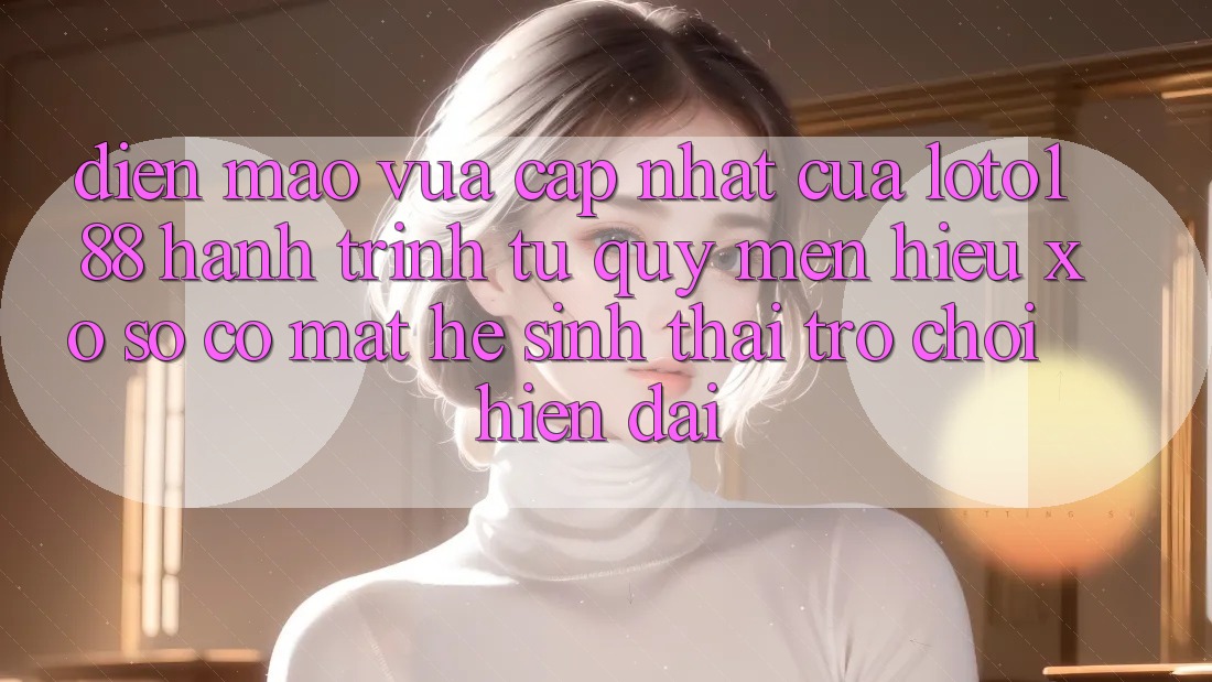 Diện Mạo Vừa cập nhật Của Loto188: Hành Trình Từ Quý mến Hiệu Xổ Số Có mặt Hệ Sinh Thái Trò chơi Hiện Đại