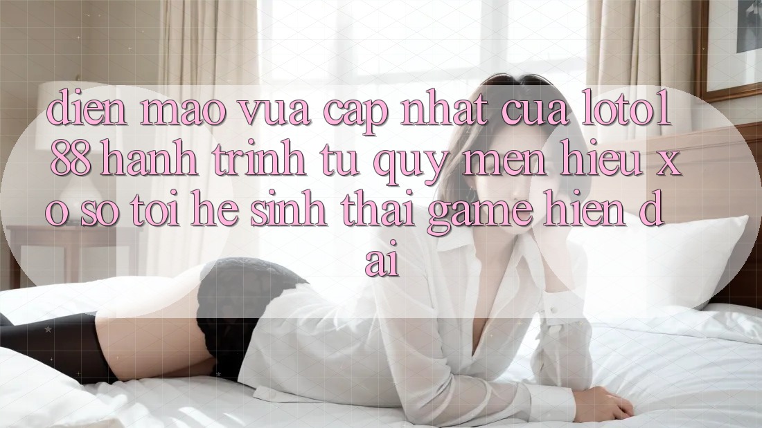 Diện Mạo Vừa cập nhật Của Loto188: Hành Trình Từ Quý mến Hiệu Xổ Số Tới Hệ Sinh Thái Game Hiện Đại