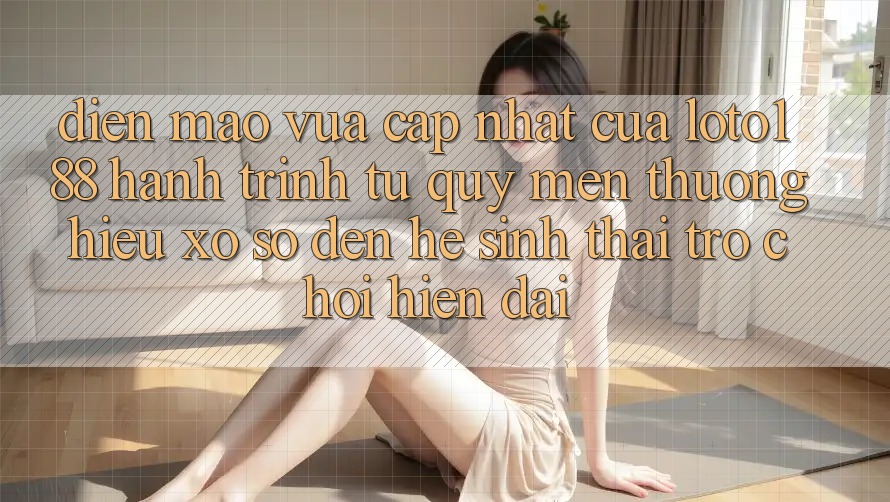 Diện Mạo Vừa cập nhật Của Loto188: Hành Trình Từ Quý mến thương Hiệu Xổ Số Đến Hệ Sinh Thái Trò chơi Hiện Đại