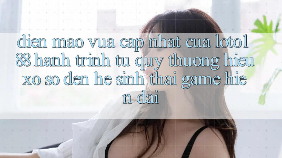 Diện Mạo Vừa cập nhật Của Loto188: Hành Trình Từ Quý thương Hiệu Xổ Số Đến Hệ Sinh Thái Game Hiện Đại