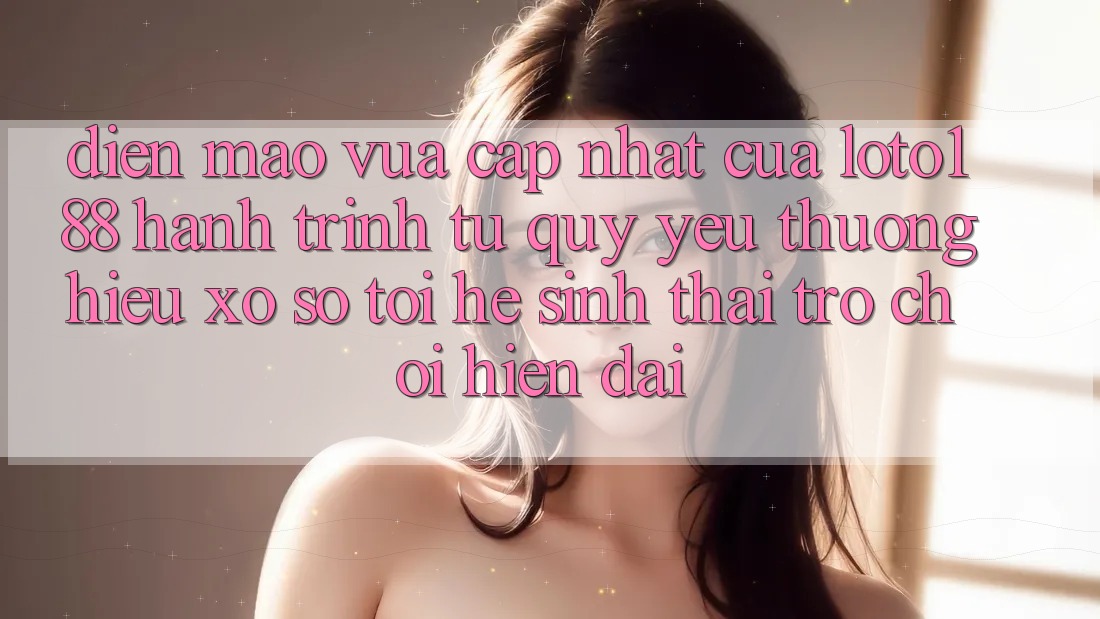 Diện Mạo Vừa cập nhật Của Loto188: Hành Trình Từ Quý yêu thương Hiệu Xổ Số Tới Hệ Sinh Thái Trò chơi Hiện Đại