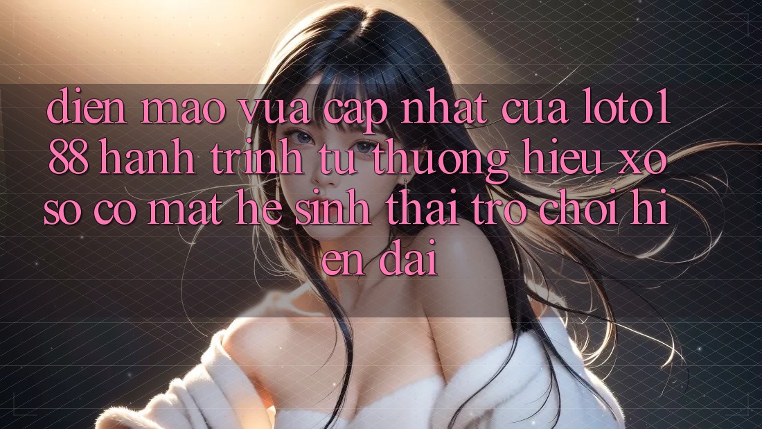 Diện Mạo Vừa cập nhật Của Loto188: Hành Trình Từ Thương Hiệu Xổ Số Có mặt Hệ Sinh Thái Trò chơi Hiện Đại