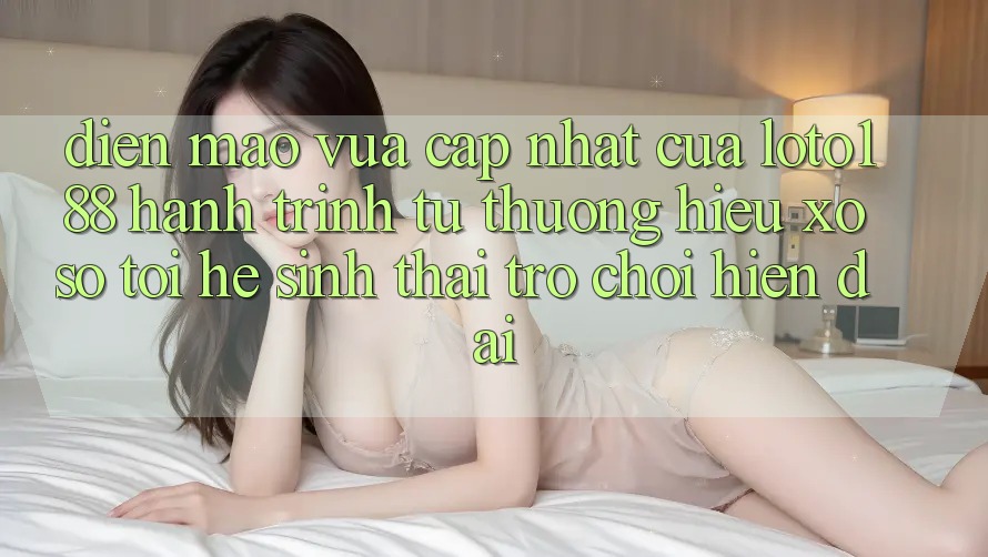 Diện Mạo Vừa cập nhật Của Loto188: Hành Trình Từ Thương Hiệu Xổ Số Tới Hệ Sinh Thái Trò chơi Hiện Đại
