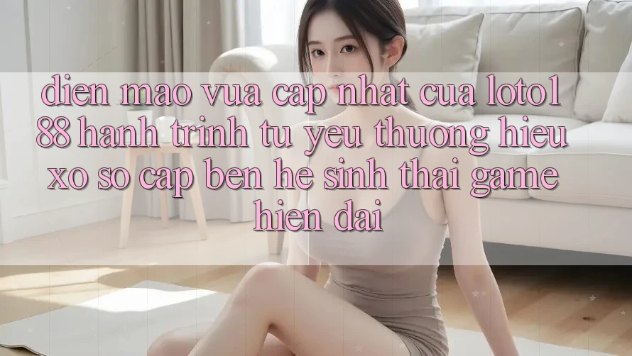 Diện Mạo Vừa cập nhật Của Loto188: Hành Trình Từ Yêu thương Hiệu Xổ Số Cập bến Hệ Sinh Thái Game Hiện Đại