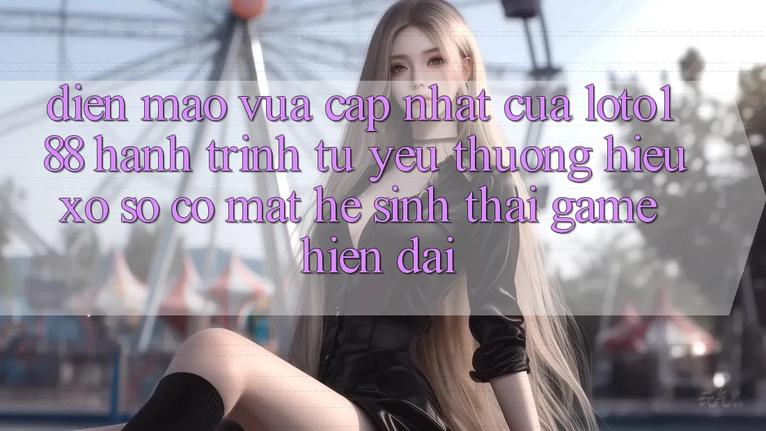 Diện Mạo Vừa cập nhật Của Loto188: Hành Trình Từ Yêu thương Hiệu Xổ Số Có mặt Hệ Sinh Thái Game Hiện Đại