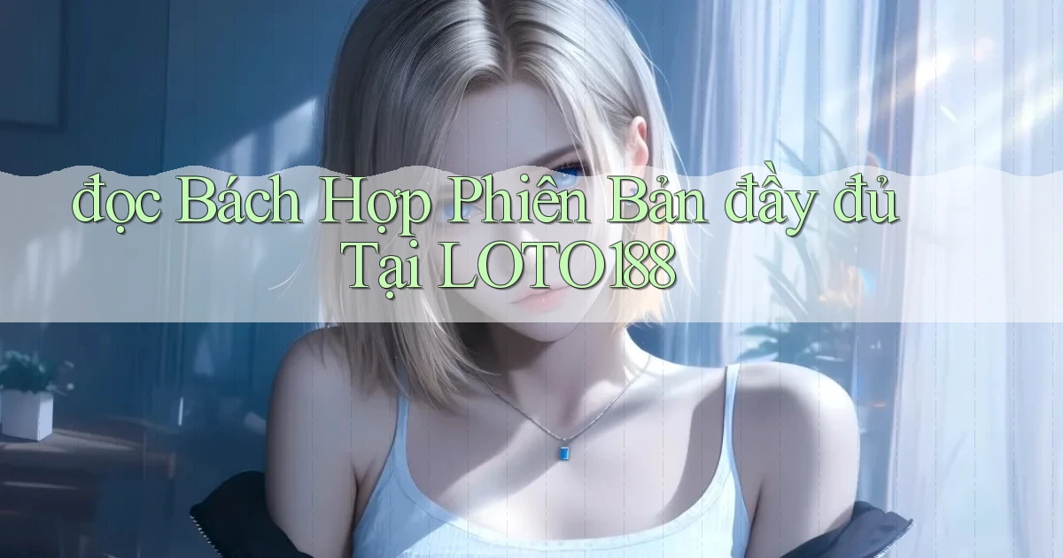 đọc bách hợp phiên bản đầy đủ tại loto188
