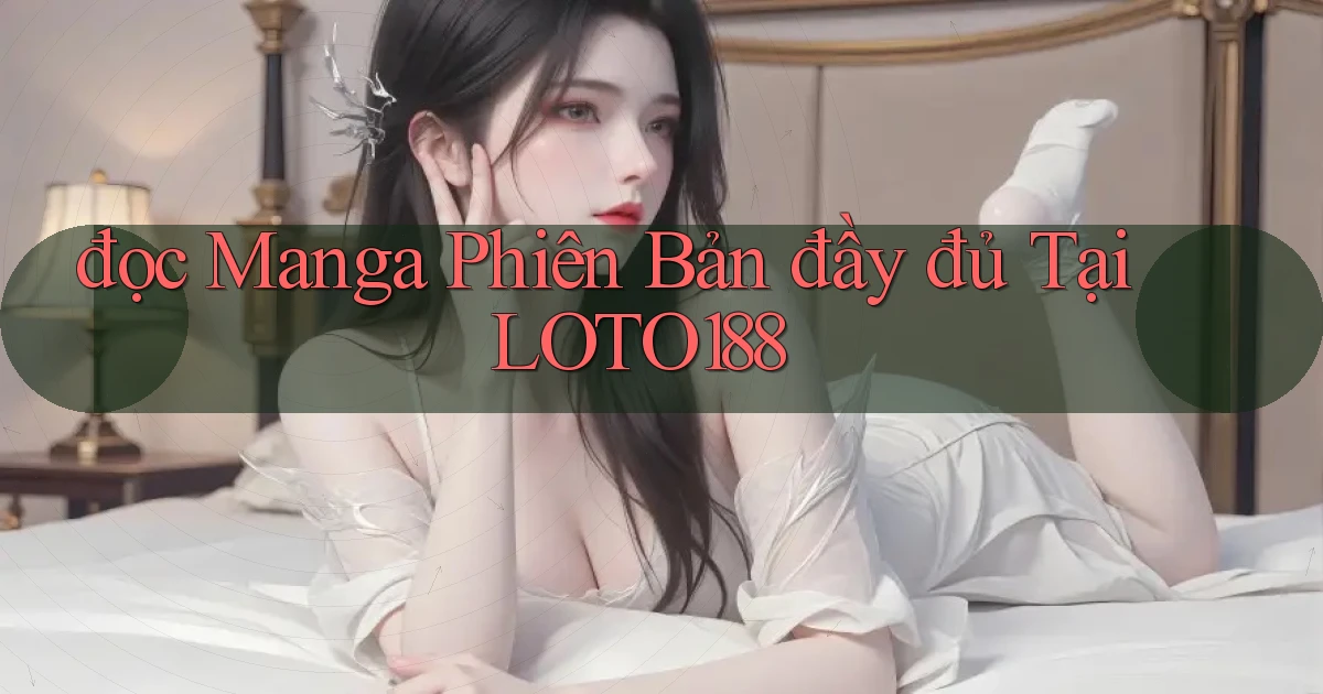đọc manga phiên bản đầy đủ tại loto188