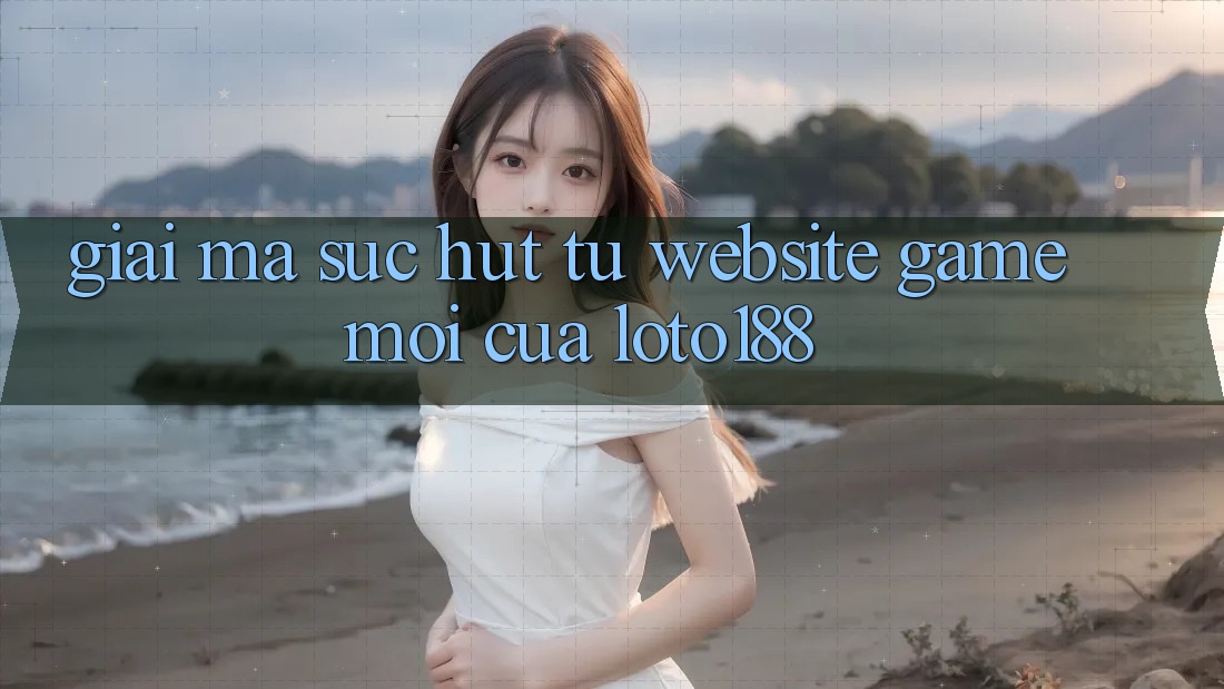 Giải Mã Sức Hút Từ “Website Game Mới” Của Loto188