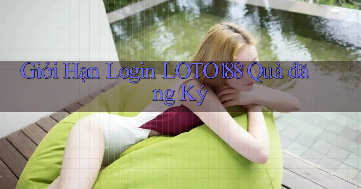 giới hạn login loto188 quà đăng ký