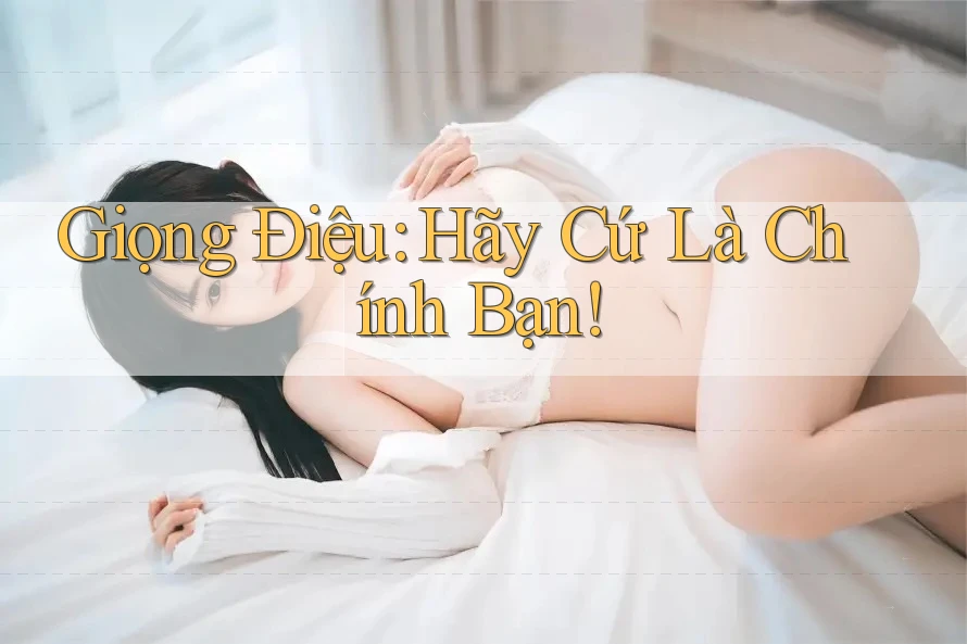 Giọng Điệu: Hãy Cứ Là Chính Bạn!