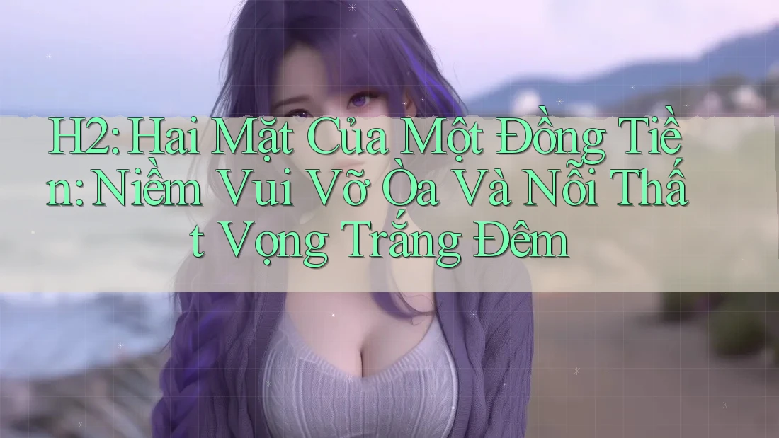 H2: Hai Mặt Của Một Đồng Tiền: Niềm Vui Vỡ Òa Và Nỗi Thất Vọng Trắng Đêm