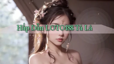 hấp dẫn loto188 tá lả