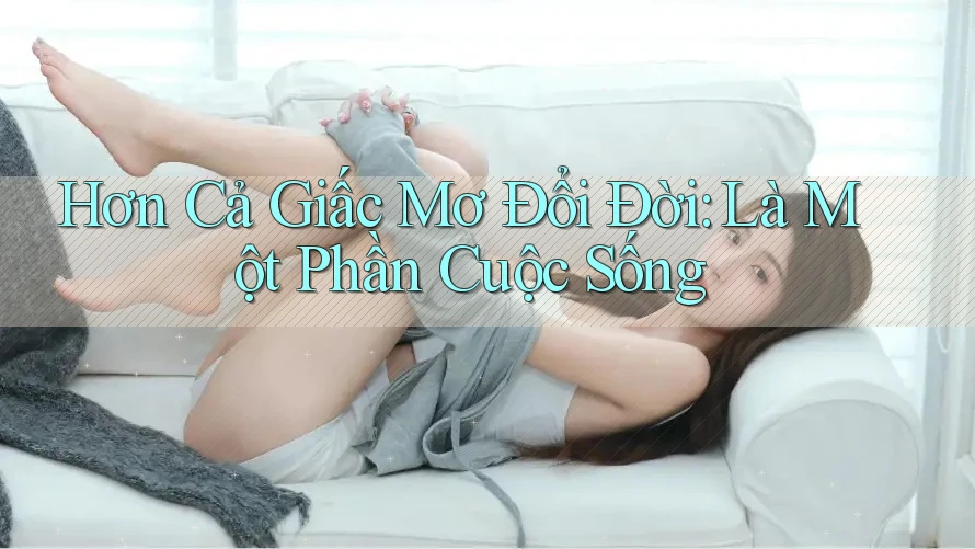 Hơn Cả Giấc Mơ Đổi Đời: Là Một Phần Cuộc Sống