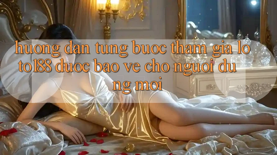 Hướng dẫn Từng Bước Tham Gia Loto188 Được bảo vệ Cho Người dùng Mới
