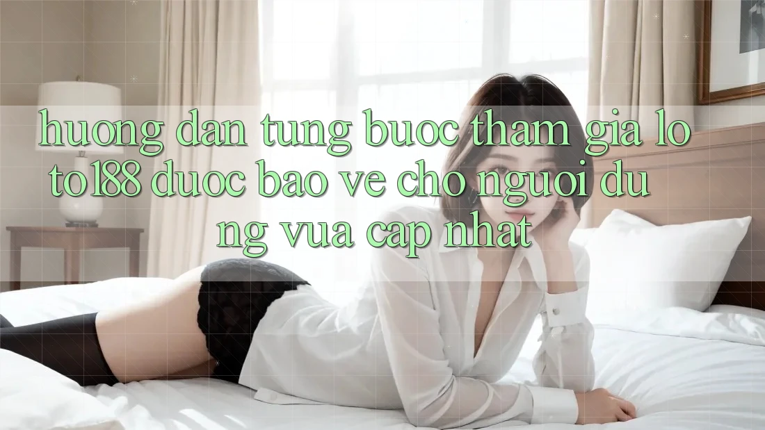 Hướng Dẫn Từng Bước Tham Gia Loto188 Được bảo vệ Cho Người dùng Vừa cập nhật