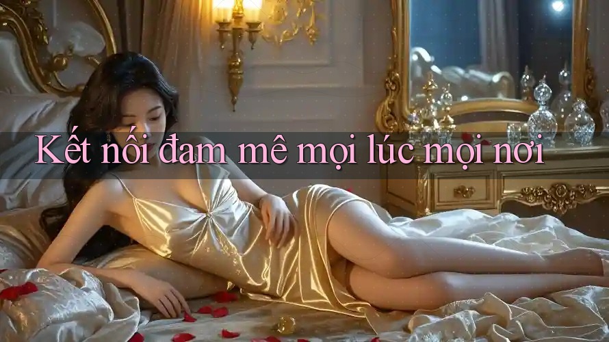 Kết nối đam mê mọi lúc mọi nơi