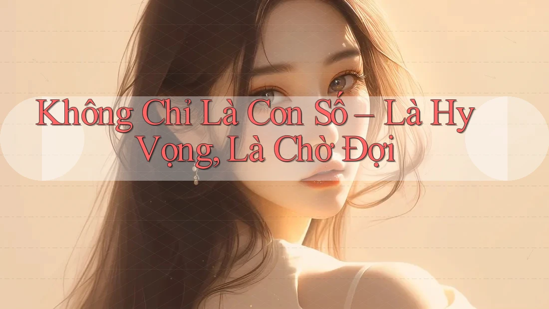 Không Chỉ Là Con Số – Là Hy Vọng, Là Chờ Đợi