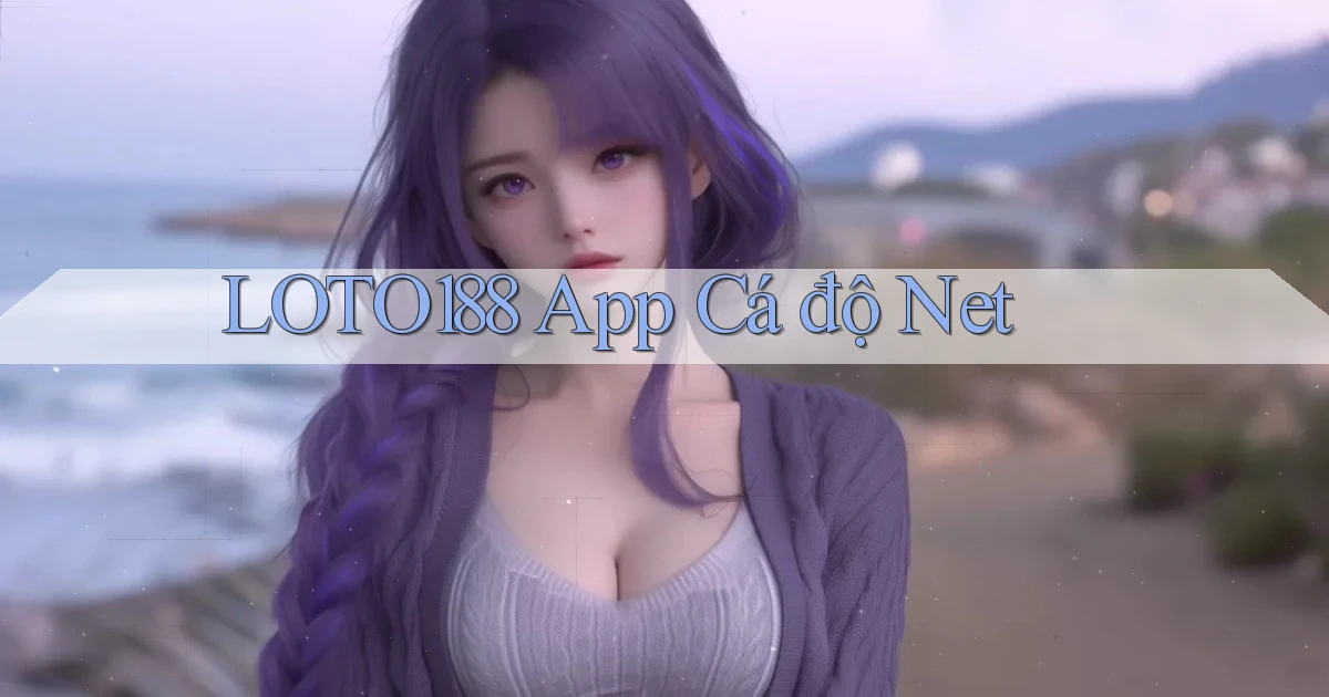 loto188 app cá độ net