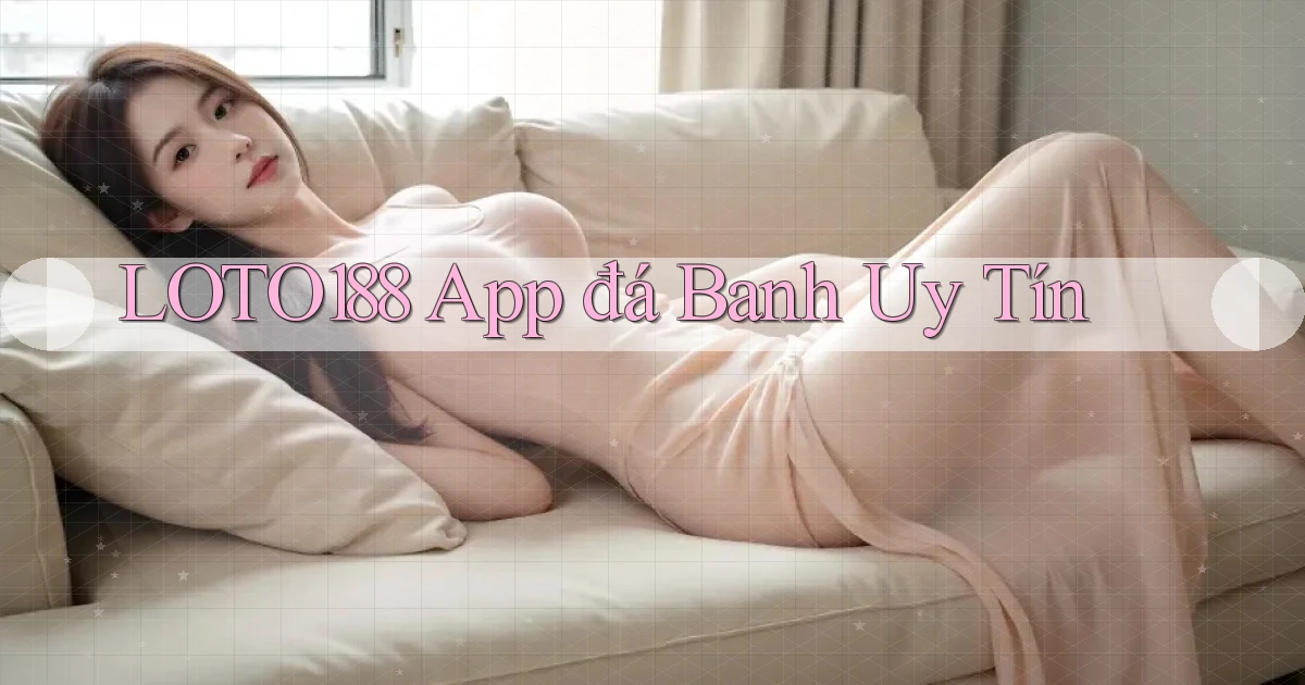 loto188 app đá banh uy tín