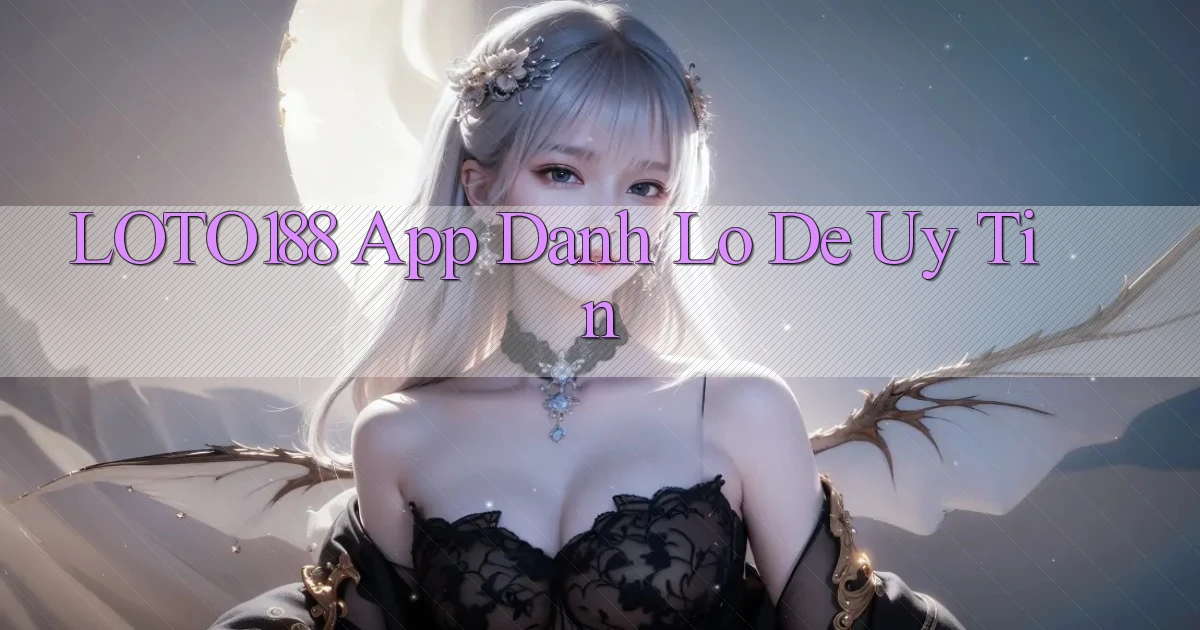 loto188 app đánh lô de uy tín