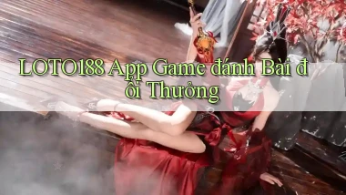 loto188 app game đánh bài đổi thưởng