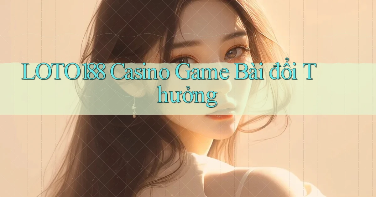 loto188 casino game bài đổi thưởng