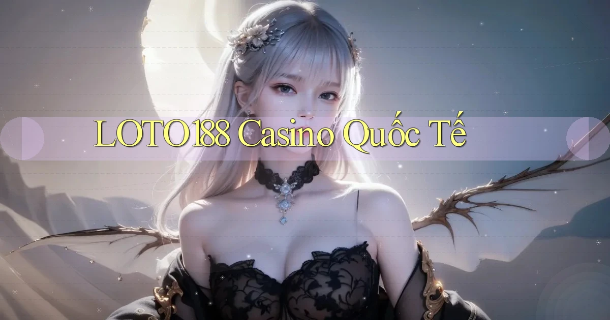 loto188 casino quốc tế