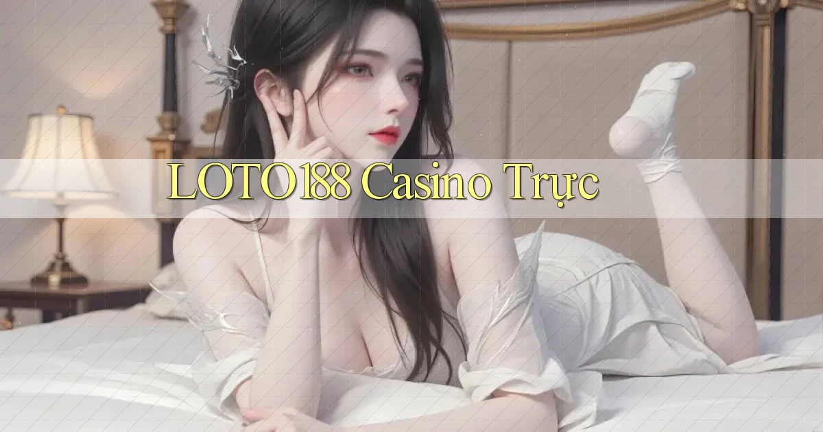loto188 casino trực
