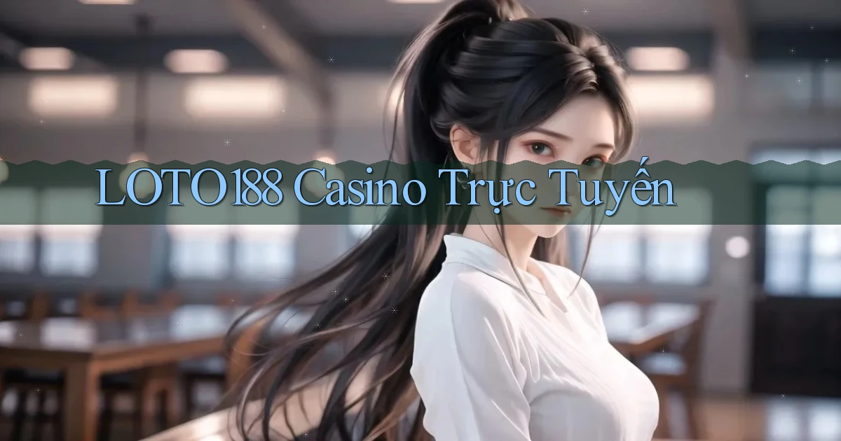 loto188 casino trực tuyến
