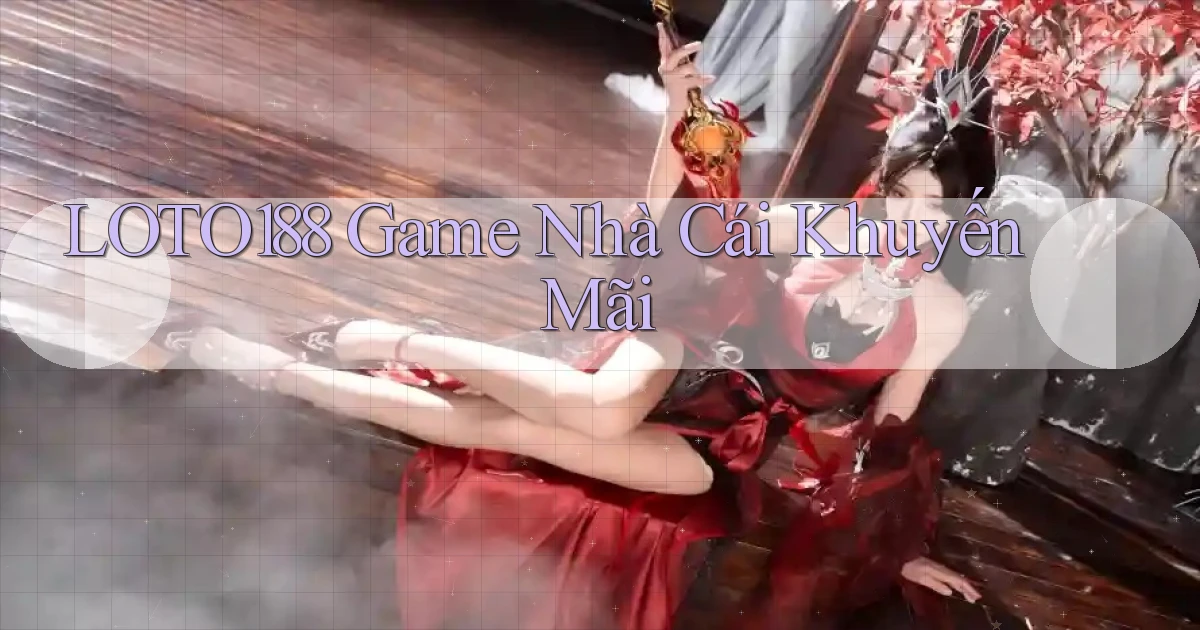 loto188  game nhà cái khuyến mãi