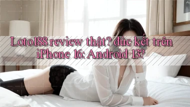 Loto188 review thật đúc kết trên iPhone 16 Android 13