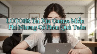 loto188  tài xỉu games miễn phí nhưng có phần quà tuần
